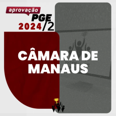 PROCURADOR DA CAMARA MUNICIPAL DE MANAUS - AM - APROVAÇÃO PGE 2024