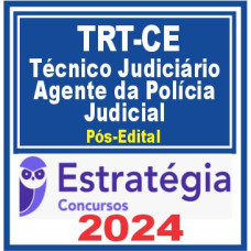 TRT CE 7ª Região (Técnico Judiciário – Agente da Polícia Judicial) PÓS EDITAL – ESTRATÉGIA 2024